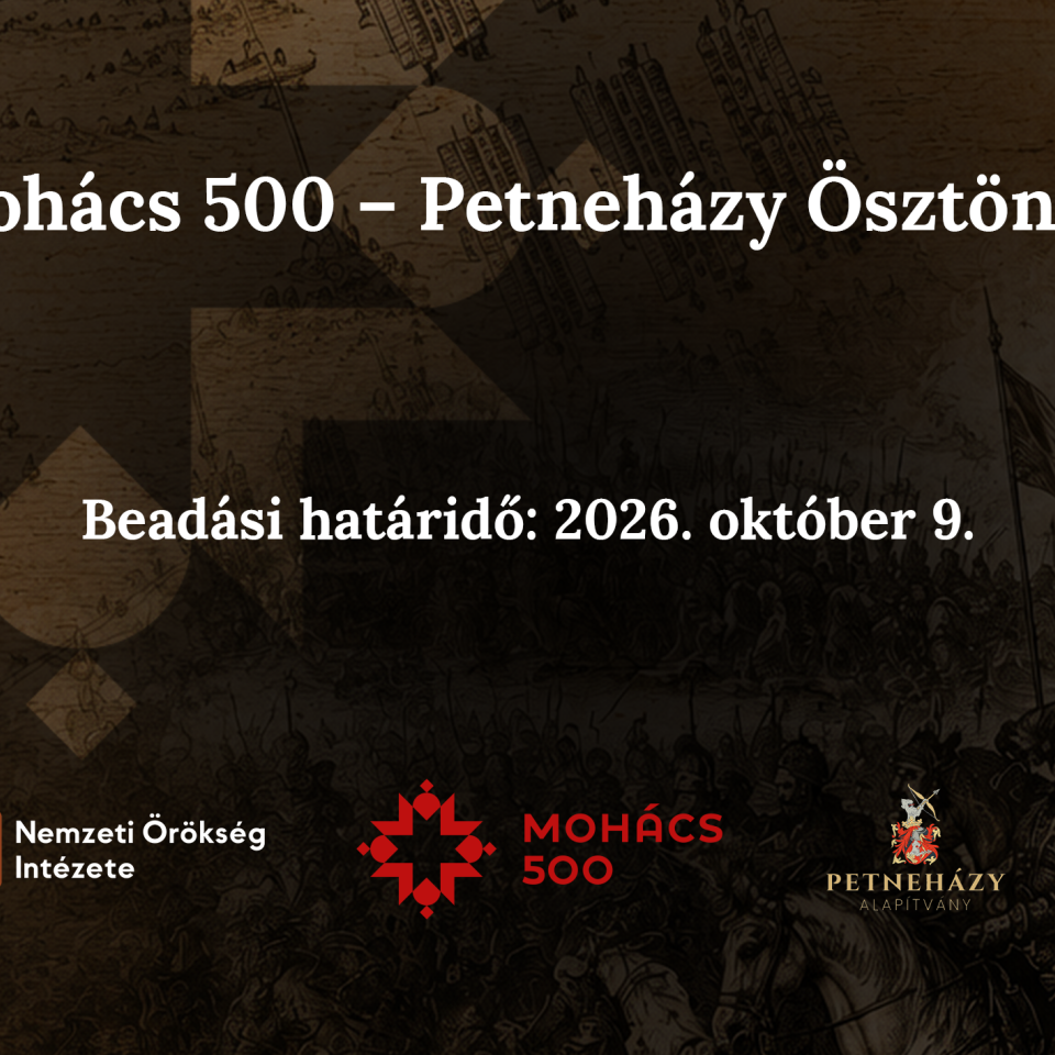 Mohács 500 – Petneházy Ösztöndíj: pályázat fiataloknak a történelmi emlékezet szolgálatában